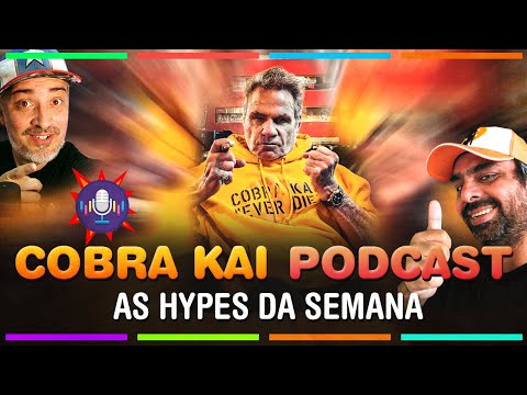 Cobra Kai Podcast: Hypes da Semana