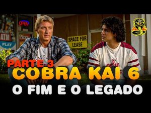 Cobra Kai 6: Parte 3 | O Fim e o Legado